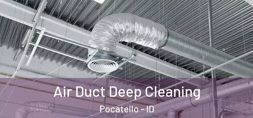  Air Duct Deep Cleaning Pocatello - ID