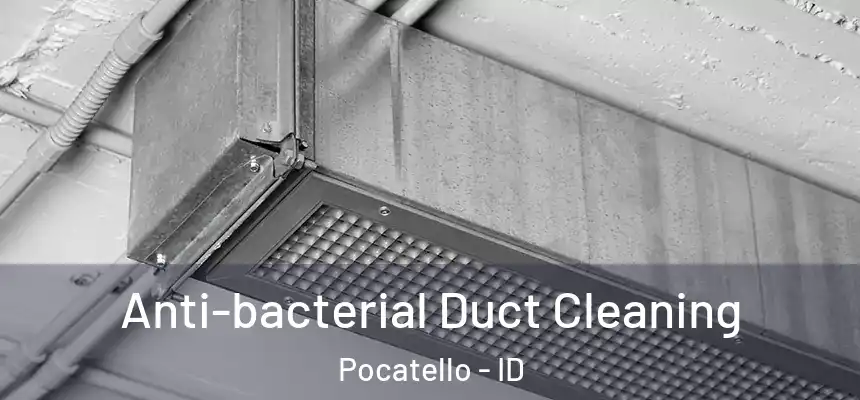  Anti-bacterial Duct Cleaning Pocatello - ID