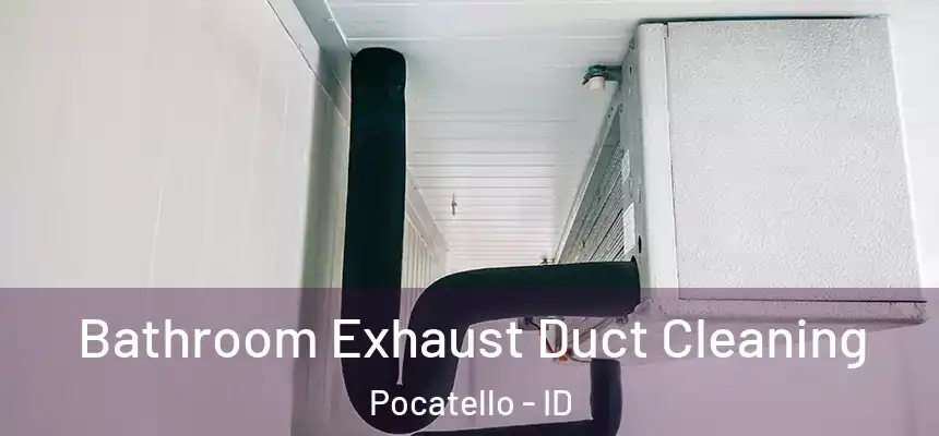  Bathroom Exhaust Duct Cleaning Pocatello - ID
