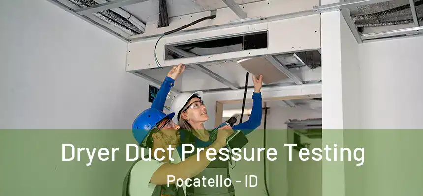  Dryer Duct Pressure Testing Pocatello - ID
