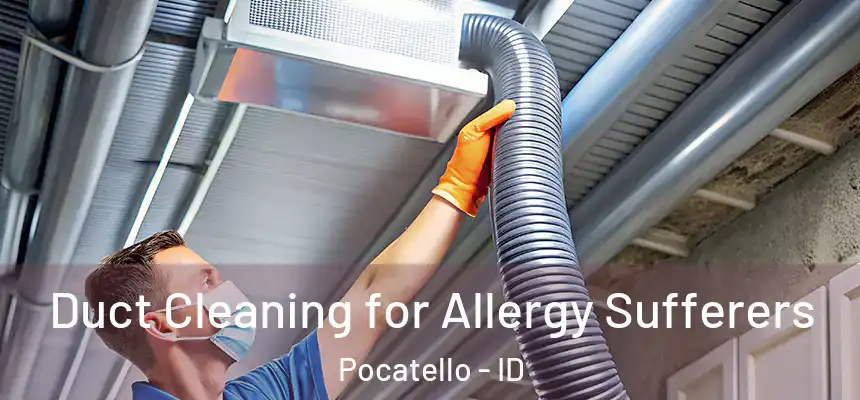  Duct Cleaning for Allergy Sufferers Pocatello - ID