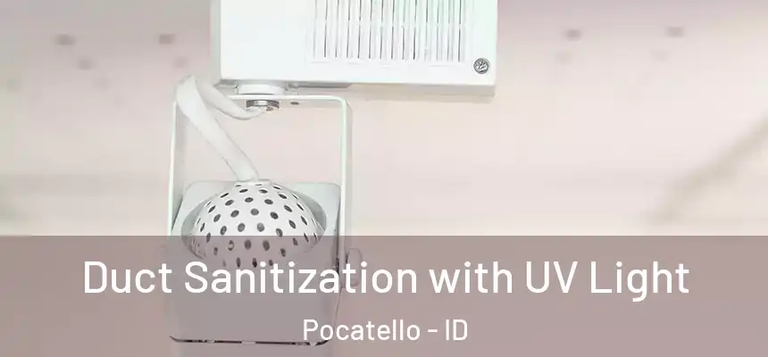  Duct Sanitization with UV Light Pocatello - ID
