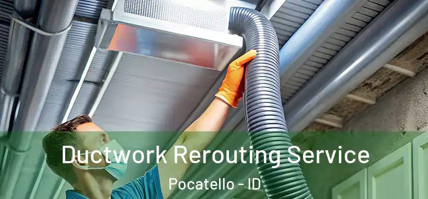  Ductwork Rerouting Service Pocatello - ID