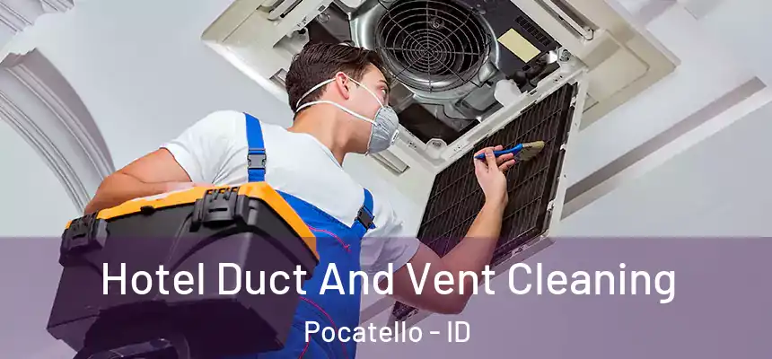  Hotel Duct And Vent Cleaning Pocatello - ID