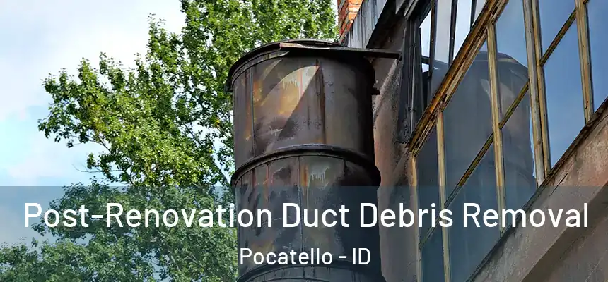  Post-Renovation Duct Debris Removal Pocatello - ID