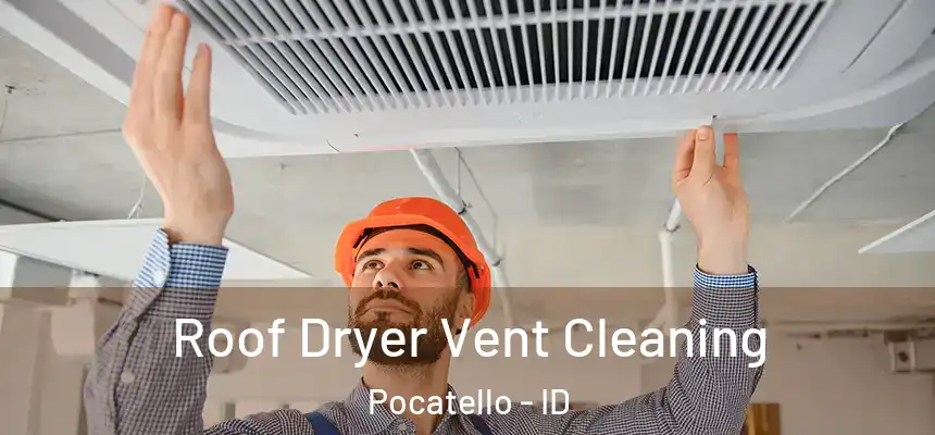  Roof Dryer Vent Cleaning Pocatello - ID