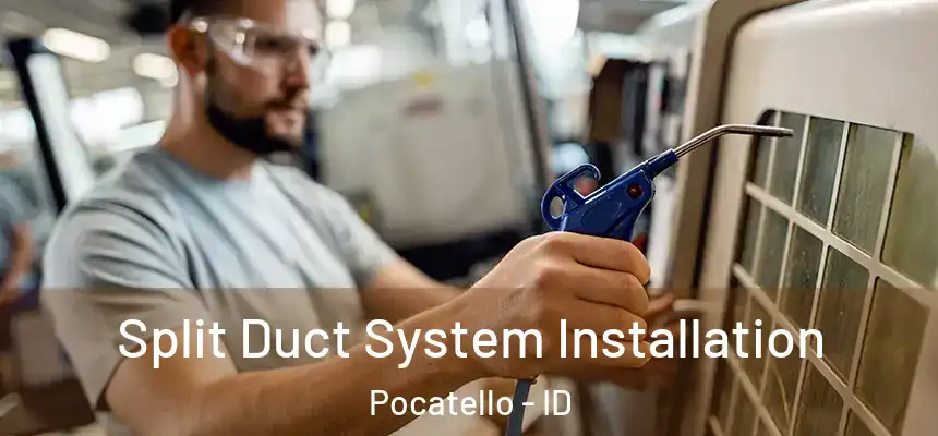  Split Duct System Installation Pocatello - ID