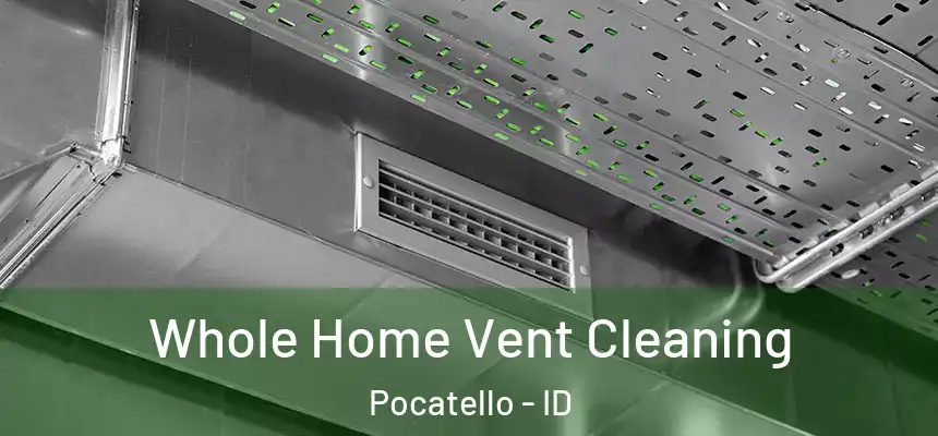  Whole Home Vent Cleaning Pocatello - ID